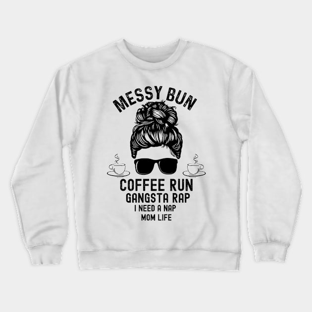 Messy Bun Coffee Run Gangsta Rap I need a Nap Crewneck Sweatshirt by Meow_My_Cat